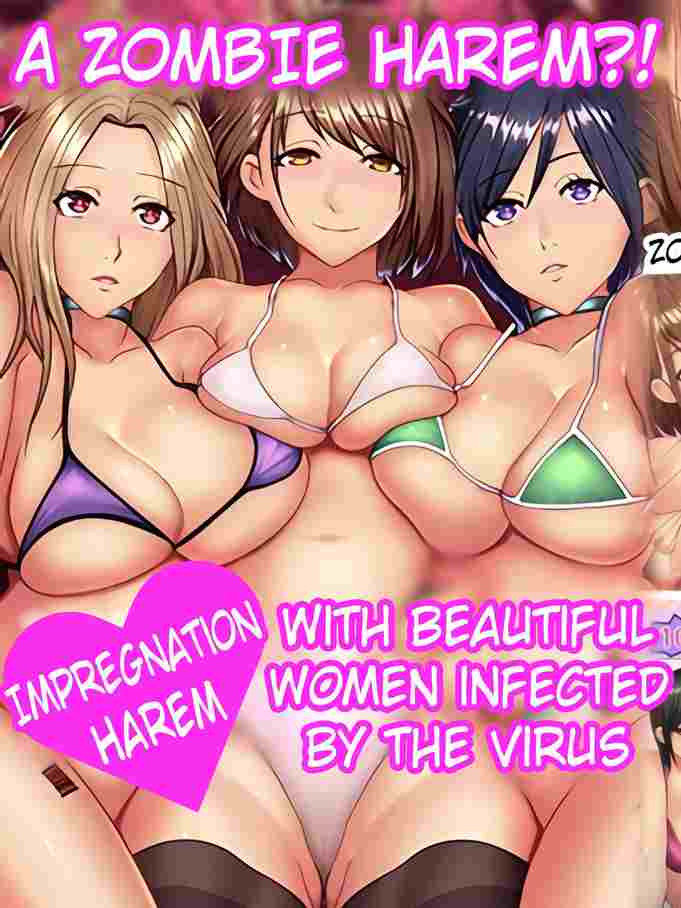 Zombie Harem! Impregnation Harem with Beautiful Women Infected by the Virus